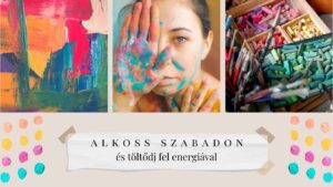 Fejleszd kreativitásod éa töltődj fel - Alkoss szabadon!